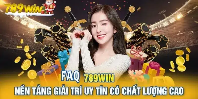 FAQ nhanh về 789WIN có uy tín không