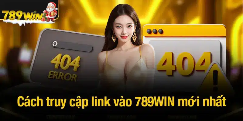 Cách truy cập link vào 789WIN mới nhất