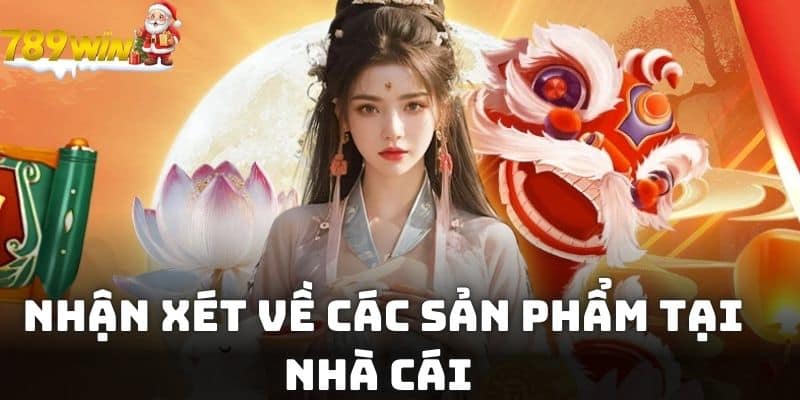 Nhận xét về các sản phẩm tại nhà cái