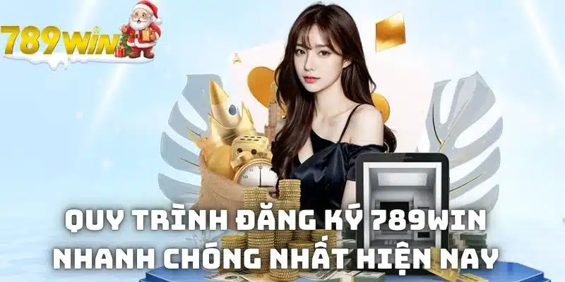 Quy trình đăng ký 789WIN nhanh chóng nhất hiện nay