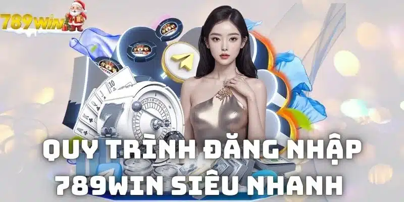 Quy trình đăng nhập 789WIN siêu nhanh