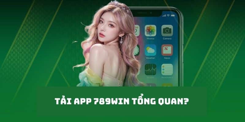 Tải app 789WIN tổng quan?