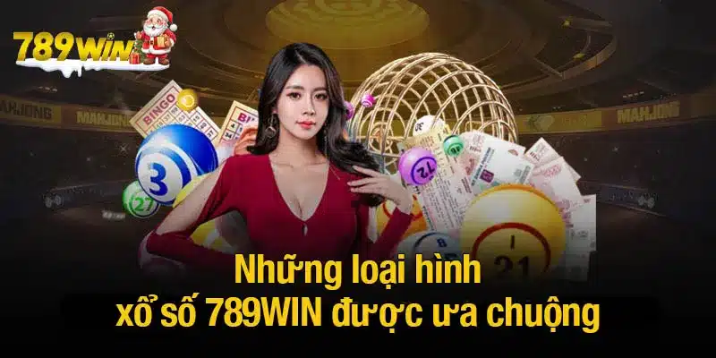 Những loại hình xổ số 789WIN được ưa chuộng